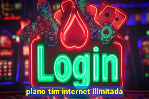 plano tim internet ilimitada